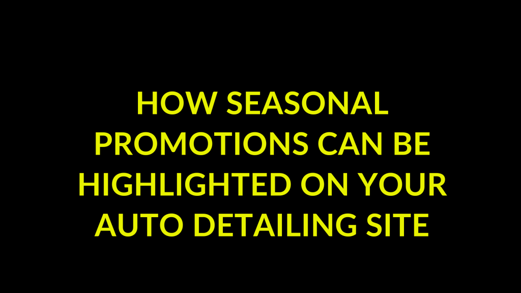 How Seasonal Promotions Can Be Highlighted on Your Auto Detailing Site
